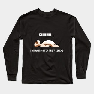 Waiting for the Weekend Long Sleeve T-Shirt